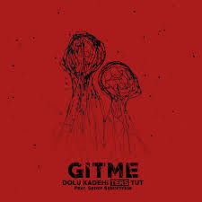 Dolu Kadehi Ters Tut - Gitme (feat. Sedef Sebüktekin)