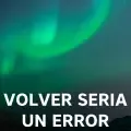 Volver Seria Un Error