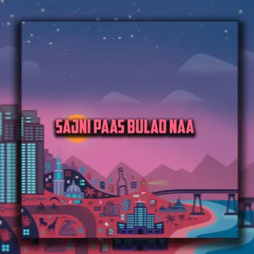 Sajni Paas Bulao Naa