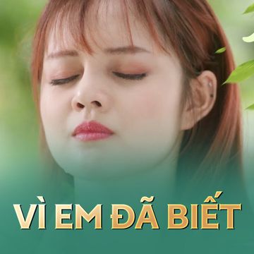 Vì Em Đã Biết (Phim Thần Tượng Âm Nhạc - Phần 2 )