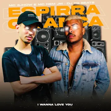 Espirra o Lança (feat. Mc 2Jhow & Mc Nem Jm) (I Wanna Love You Remix)-cover