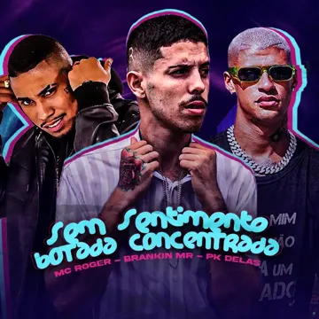 Sem Sentimento Botada Concentrada (feat. PK Delas & MC Roger) (feat. PK Delas & MC Roger)