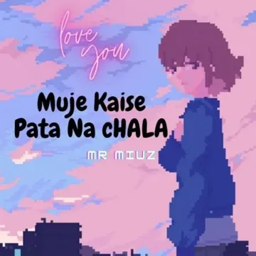 Muje Kaise Pata Na Chala