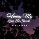 Honey My Love So Sweet