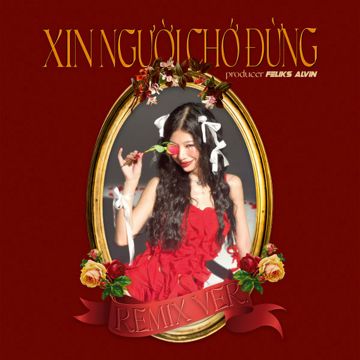 XIN NGƯỜI CHỚ ĐỪNG (Remix Version)-cover