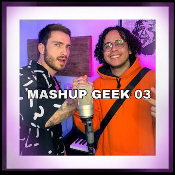 MASHUP GEEK 3 ft @shiny_sz  (7mz, Basara, Enygma, Okabe, Shiny, M4rkim)