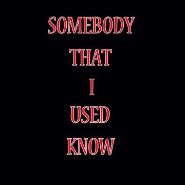 Somebody That I Used To Know  1
