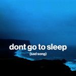 don't go to sleep (sad song)-cover