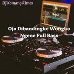 Ojo Dibandingke Wongko Ngene Full Bass(Full Bass)