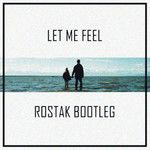 Let Me Feel(Rostak Bootleg)-cover