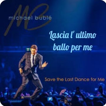 Lascia l'ultimo ballo per me...Save the last dance