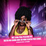 Me Leva pra Piscina Vs Deita na Cama Que Eu Vou Senta por Cima-cover