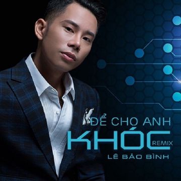 Để Cho Anh Khóc (Remix)-cover