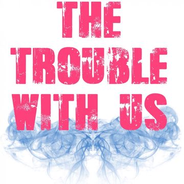 The Trouble with Us-cover