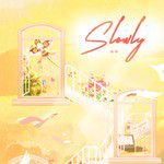 Slowly