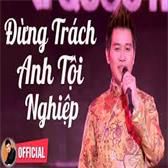 Đừng trách anh tội nghiệp-cover