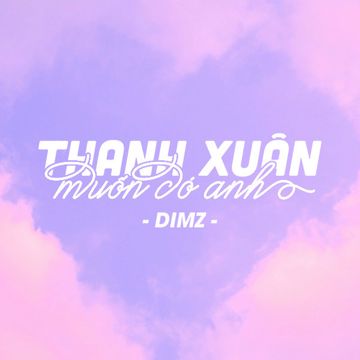 Thanh Xuân Muốn Có Anh-cover