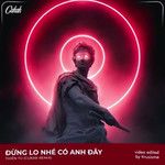 Đừng Lo Nhé Có Anh Đây Remix-cover