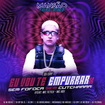 Eu Vou Te Empurrar X Sem Fofoca Sem Cutcharra (feat. MC Teteu, Mc Rd, Dj W-Beatz, DJ DN & JC NO BEAT) (Mansão Funk Rave)-cover