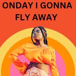 One Day I Gonna Fly Away