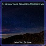 DJ Jangan Tanya Bagaimana Esok(Slow Mix)(Remix)