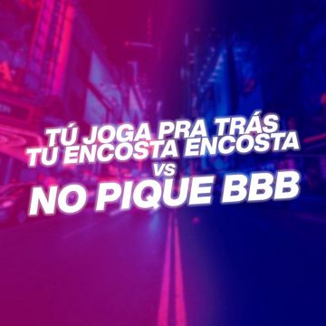 TU JOGA PRA TRAS TU ENCOSTA ENCOSTA vs NO PIQUE BBB - DJ DN O ASTRO Remix-cover