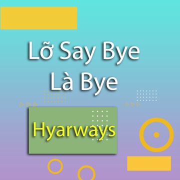 Lỡ Say Bye Là Bye-cover