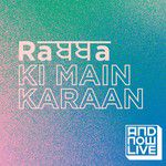 Rabba Ki Main Karaan(From "And Now Live, Season 1")(Live)