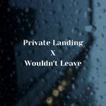 Private Landing x Wouldn't Leave(Remix)-cover