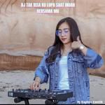 Dj Tak Bisa Ku Lupa Saat Indah Bersama Mu-cover