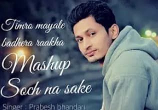 Timro Mayale Badhera Mashup Soch Na Sake