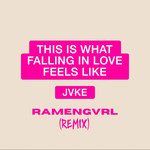 This is what falling in love feels like(Ramengvrl Remix)