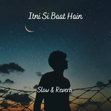 ITNI SI BAAT HAIN (Slow & Reverb)-cover