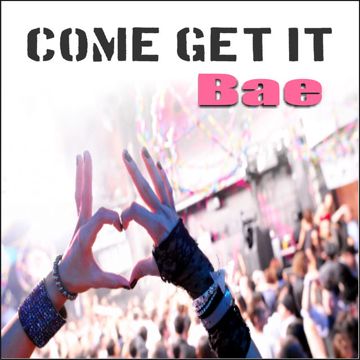 Come Get It Bae-cover