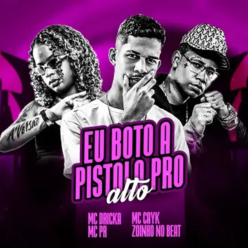Eu Boto a Pistola pro Alto (feat. Mc Dricka & MC PR)-cover
