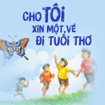 Cho Tôi Xin Một Vé Đi Tuổi Thơ