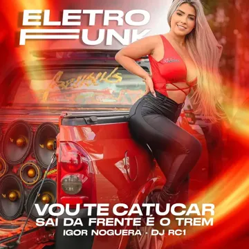 ELETRO FUNK  VOU TE CATUCAR SAI DA FRENTE É O TREM-cover
