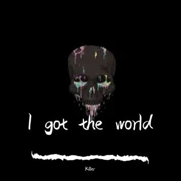 I got the world