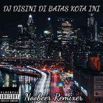 DJ DISINI DI BATAS KOTA INI(Remix)