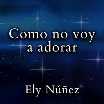 Como no voy a adorar