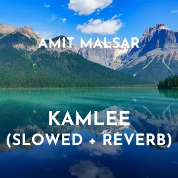Kamlee (Slowed + Reverb)