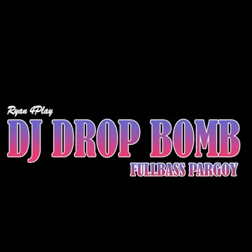 Dj Drop Bomb Fullbass Pargoy
