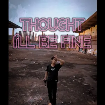 Thought I`ll Be Fine