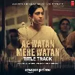 Ae Watan Mere Watan - Title Track (From &quot;Ae Watan Mere Watan&quot;)-cover