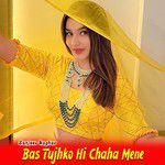 Bas Tujhko Hi Chaha Mene