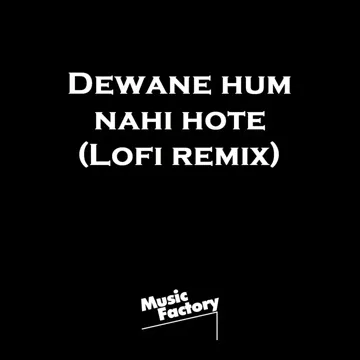 Dewane hum nahi hote Lofi (Remix)