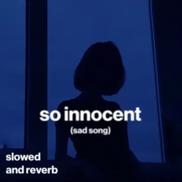 so innocent (sad song) (slowed and reverb)-cover