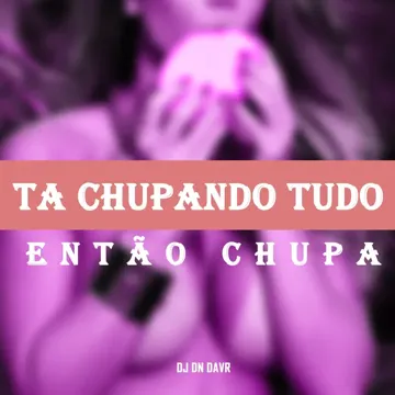 Ta Chupando Tudo Então Chupa-cover