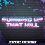 Running up That Hill(Trap Remix)(Remix)