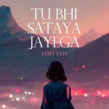 Tu Bhi Sataya Jayega (Lofi Flip)